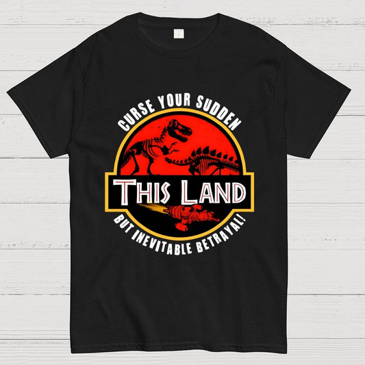 This Land Curse Your Sudden But Inevitable Betrayal Geek T-Shirt