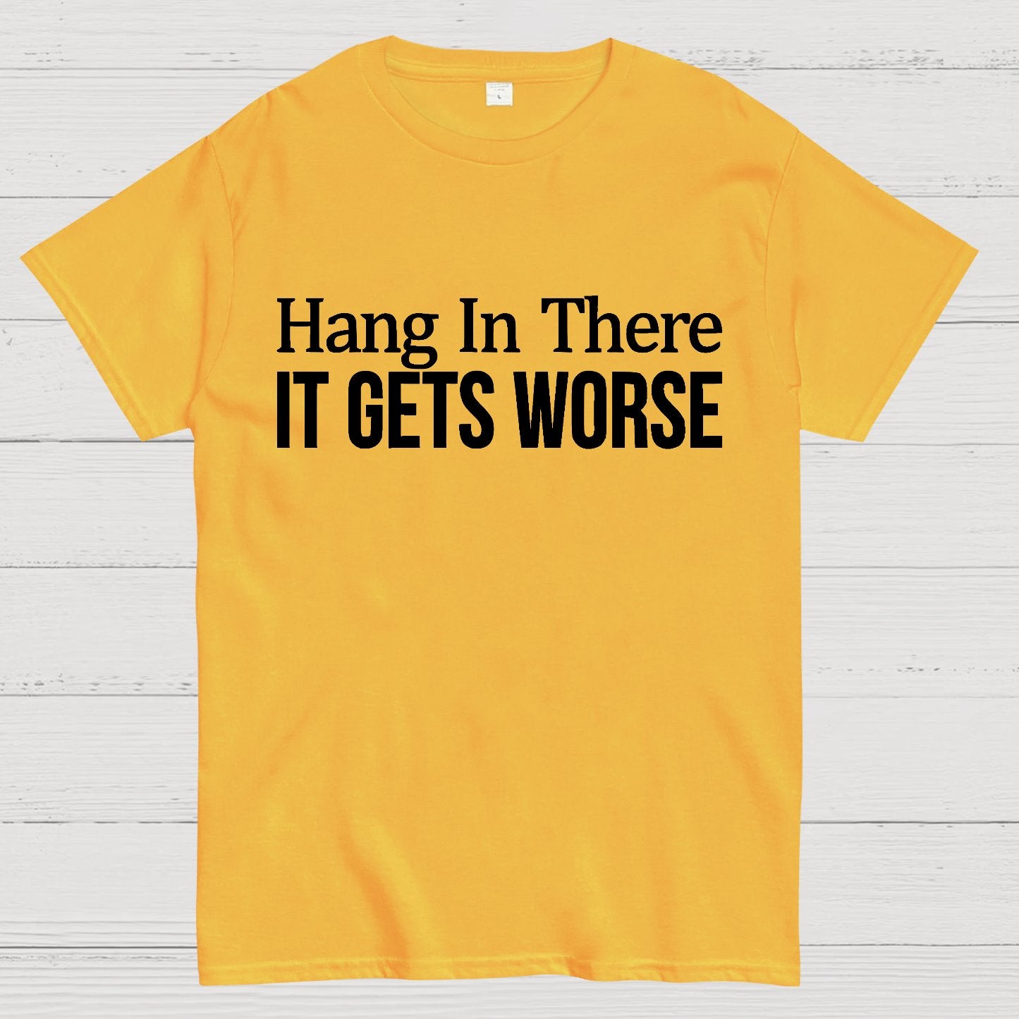 Hang In There It Gets Worse Geek T-Shirt