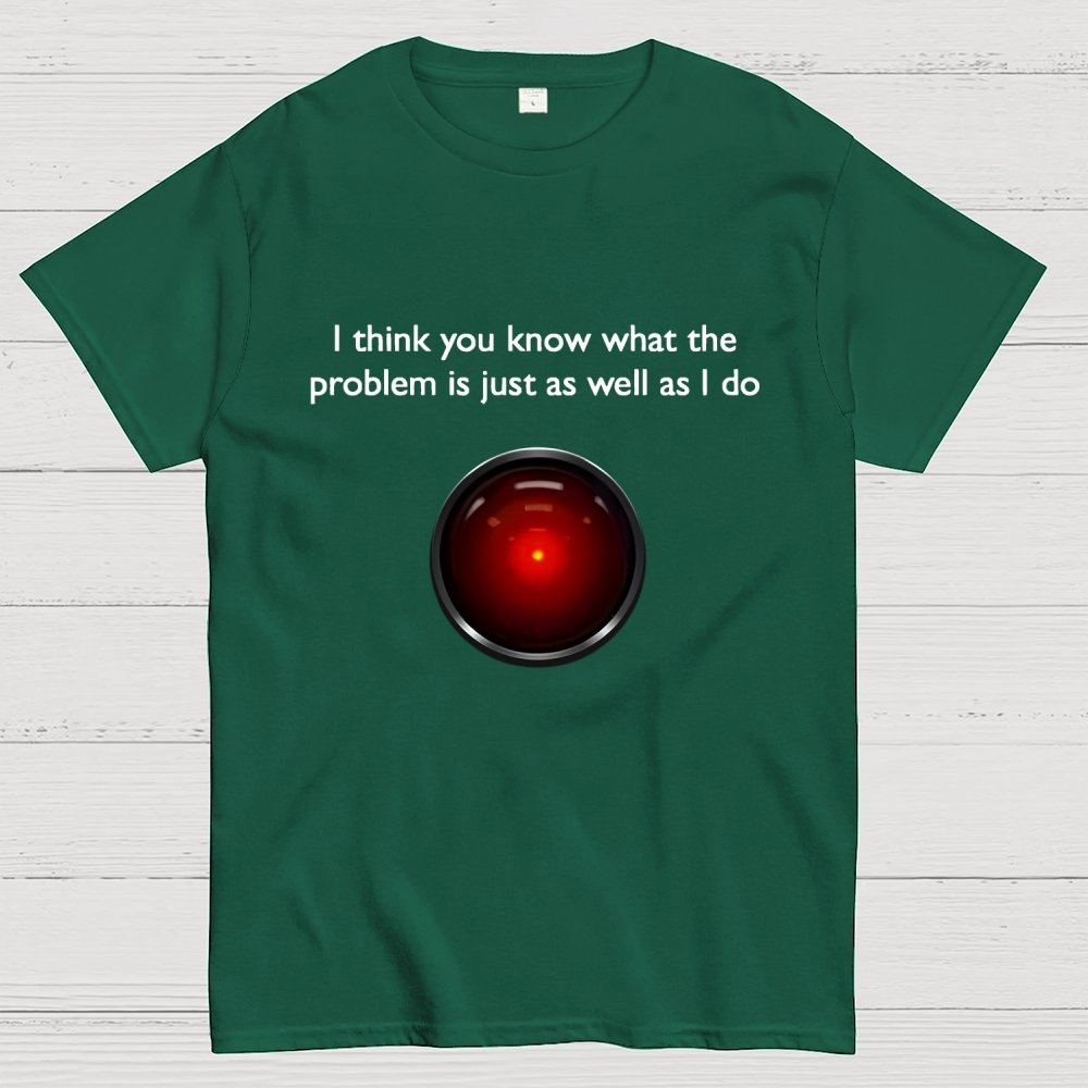 I Think You Know What The Problem Is Just As Well As I Do Geek T-Shirt
