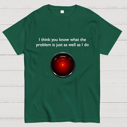 I Think You Know What The Problem Is Just As Well As I Do Geek T-Shirt