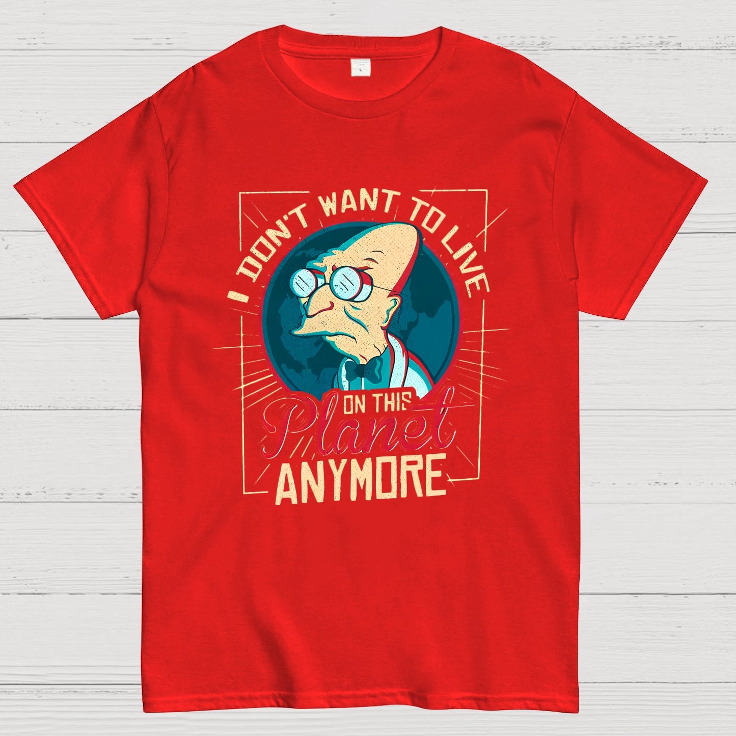 I Don't Want To Live On This Planet Anymore Geeky T-Shirt