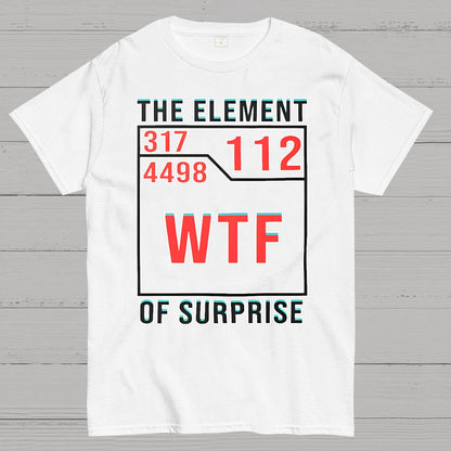 WTF The Element Of Surprise Geek T-Shirt