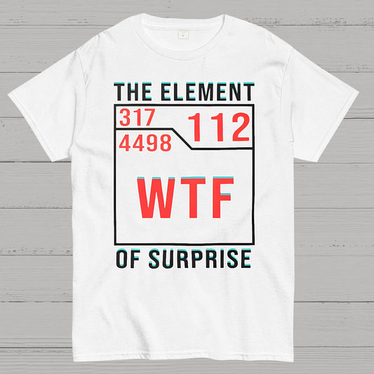 WTF The Element Of Surprise Geek T-Shirt