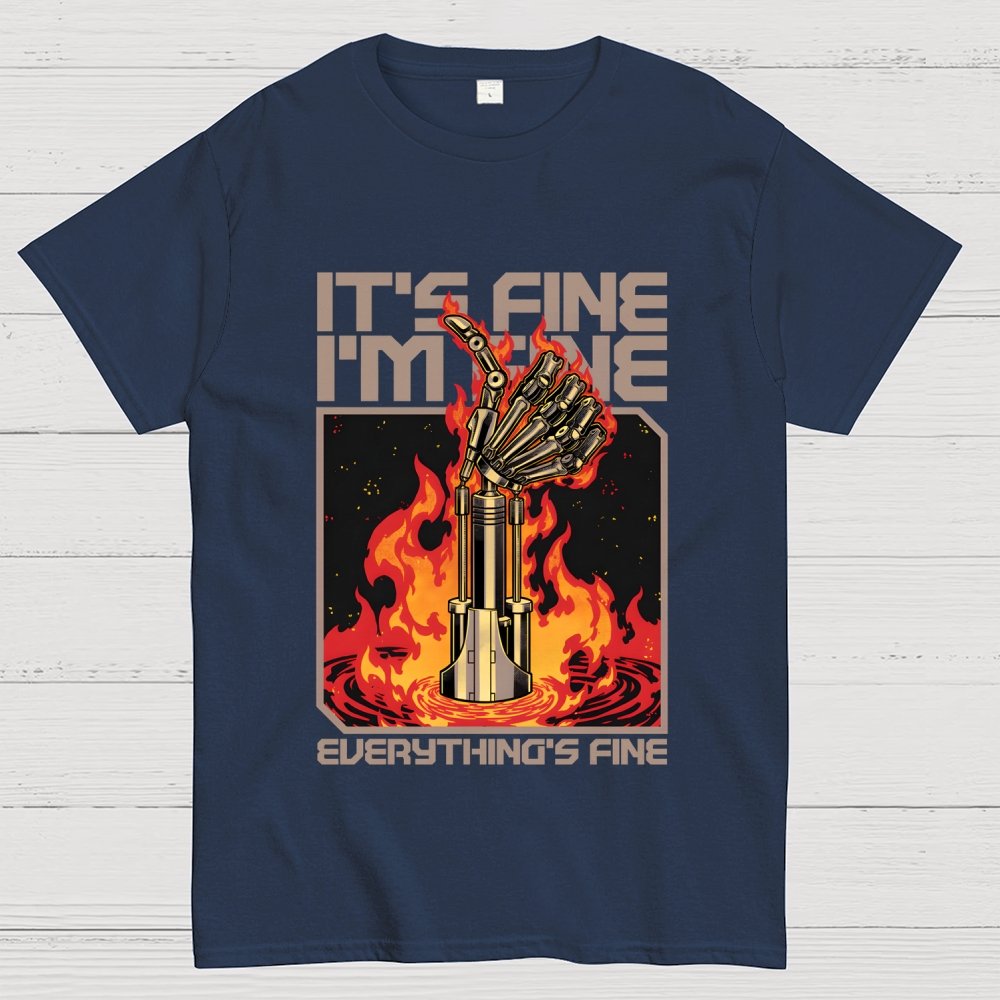It's Fine I'm Fine Everything's Fine Geek T-Shirt