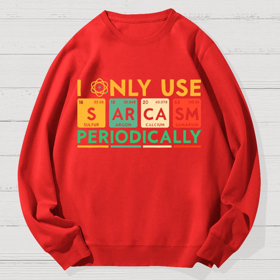 I Only Use Sarcasm Periodically Funny Men Women Science Geek Cotton Sweatshirt