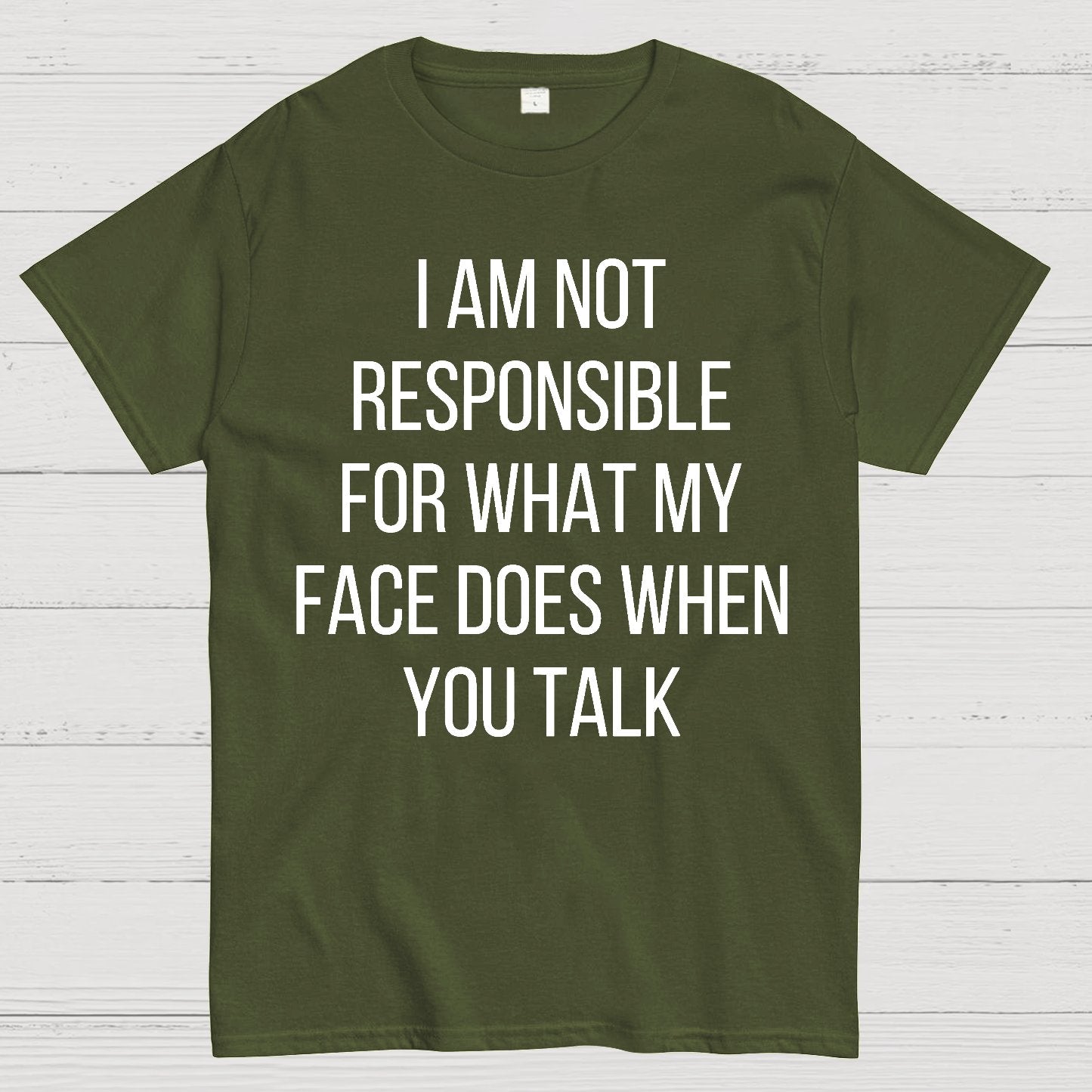 I Am Not Responsible For What My Face Does When You Talk Geek T-Shirt