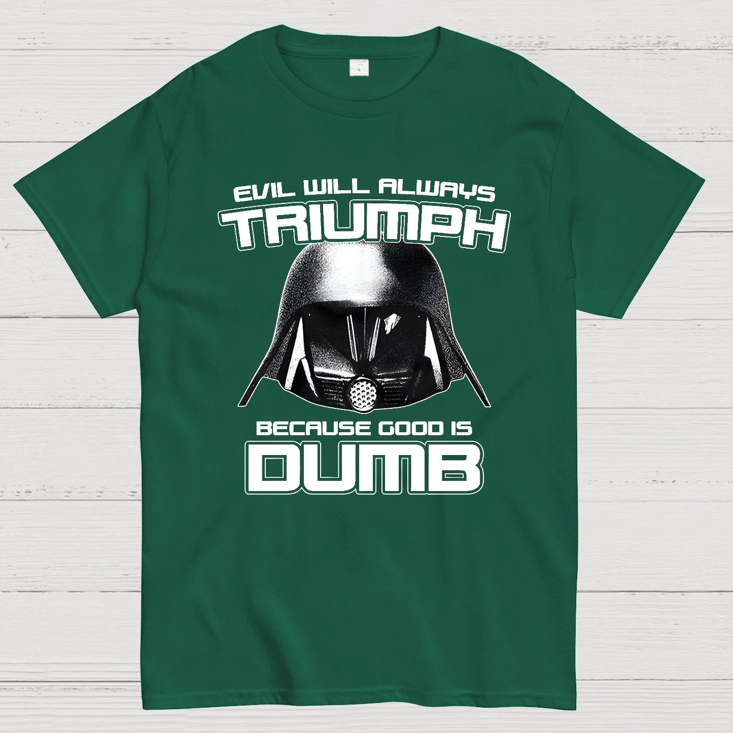 Evil Will Always Triumph Because Good Is Dumb Geek T-Shirt