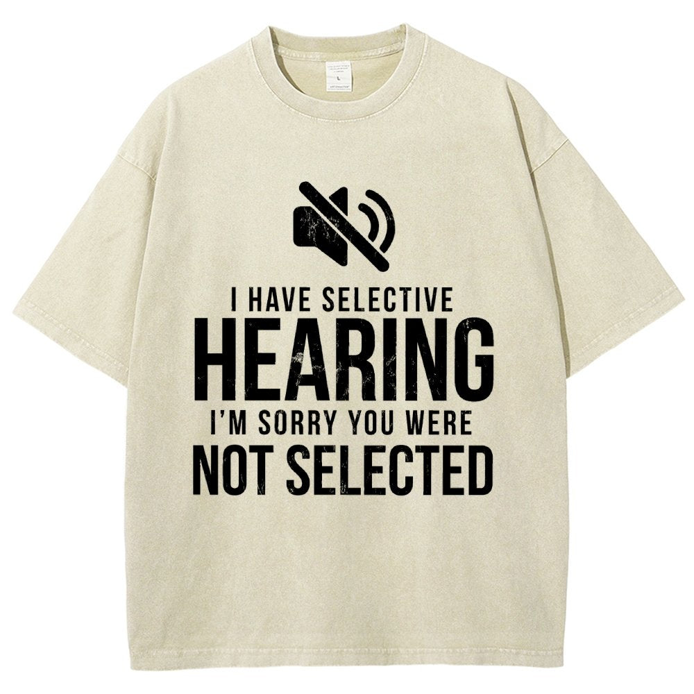I Have Selective Hearing I'm Sorry You Were Not Selected Vintage Distressed T-shirt