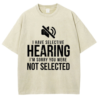 I Have Selective Hearing I'm Sorry You Were Not Selected Vintage Distressed T-shirt