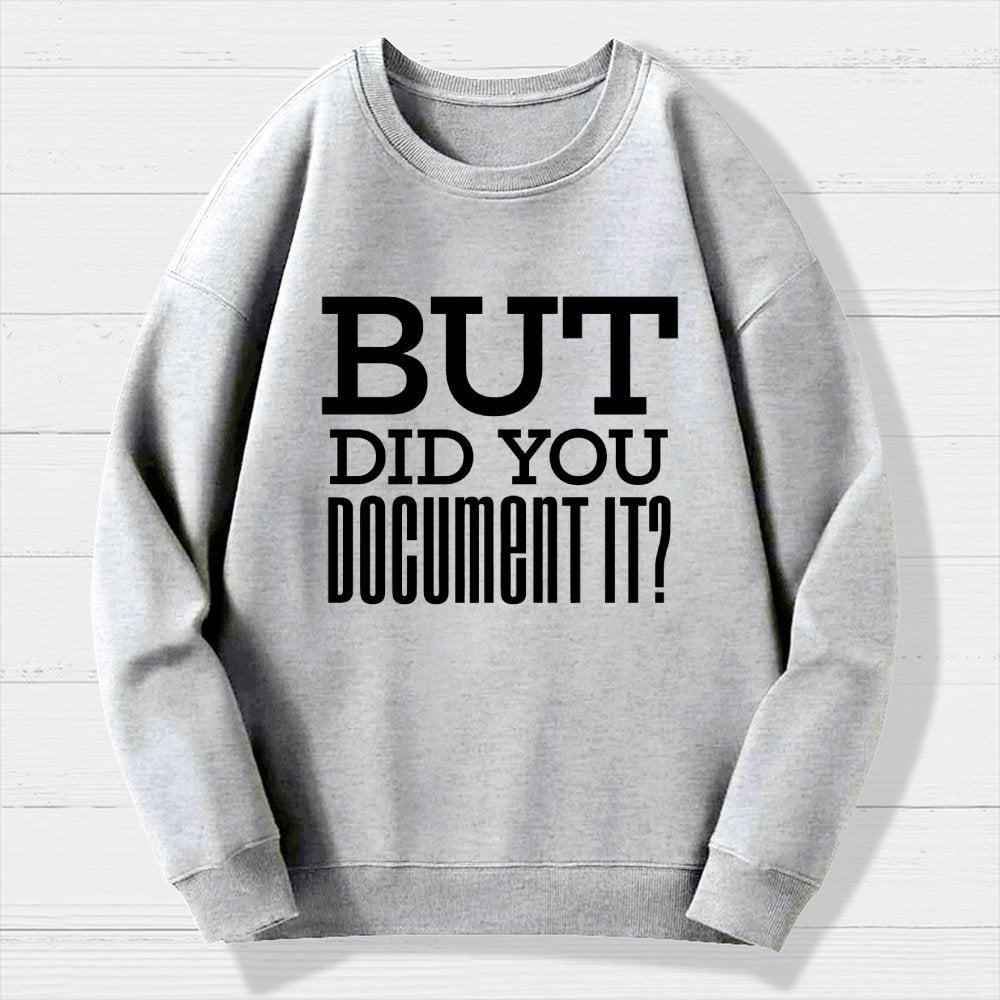 But Did You Document It Geek Cotton Sweatshirt
