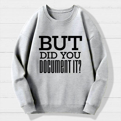 But Did You Document It Geek Cotton Sweatshirt