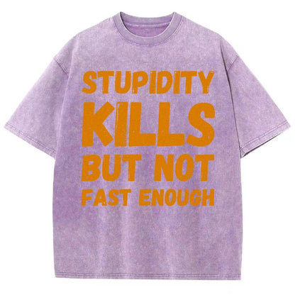 Stupidity Kills But Not Fast Enough Funny Sarcasm Vintage Distressed T-shirt